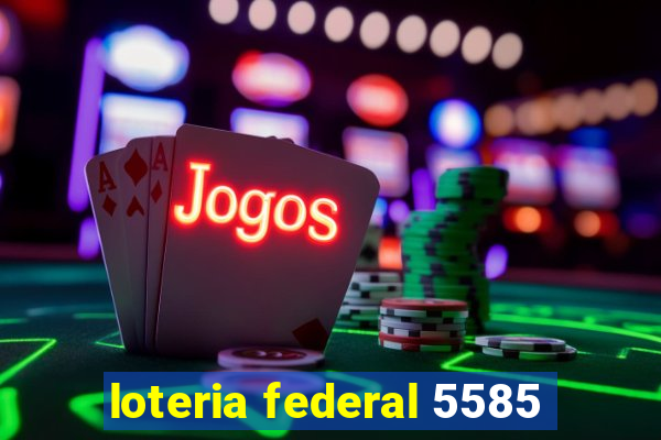 loteria federal 5585